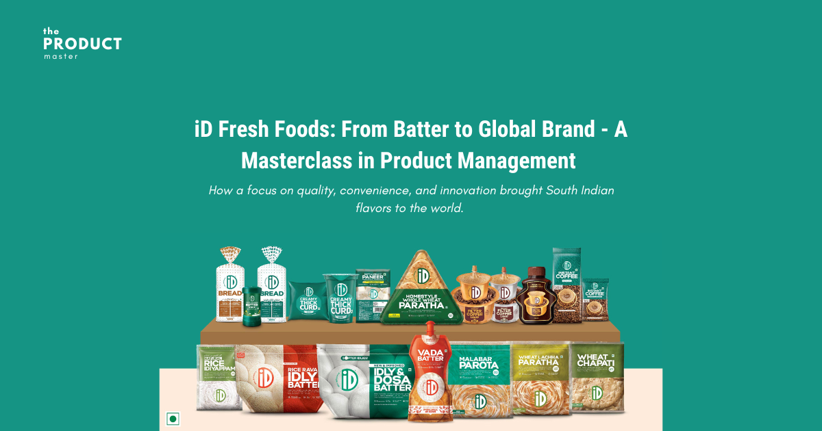 iD Fresh Foods: From Batter to Global Brand - A Masterclass in Product Management 