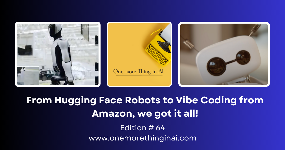 From Hugging Face Robots to Vibe Coding from Amazon, we got it all!