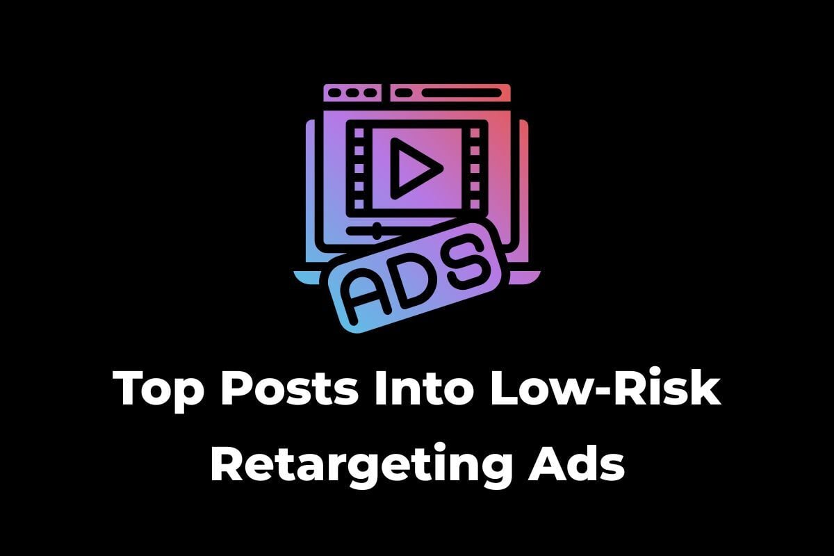 Turn Top Posts Into Low-Risk Retargeting Ads