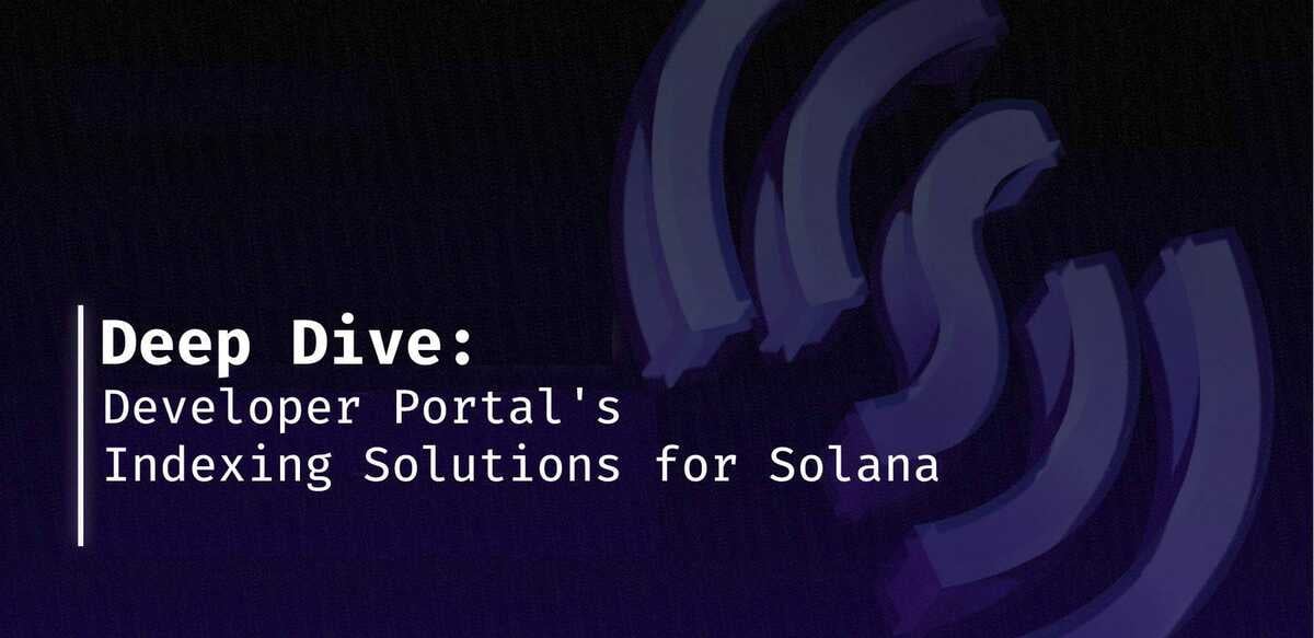 Deep Dive: Developer Portal's Indexing Solutions for Solana