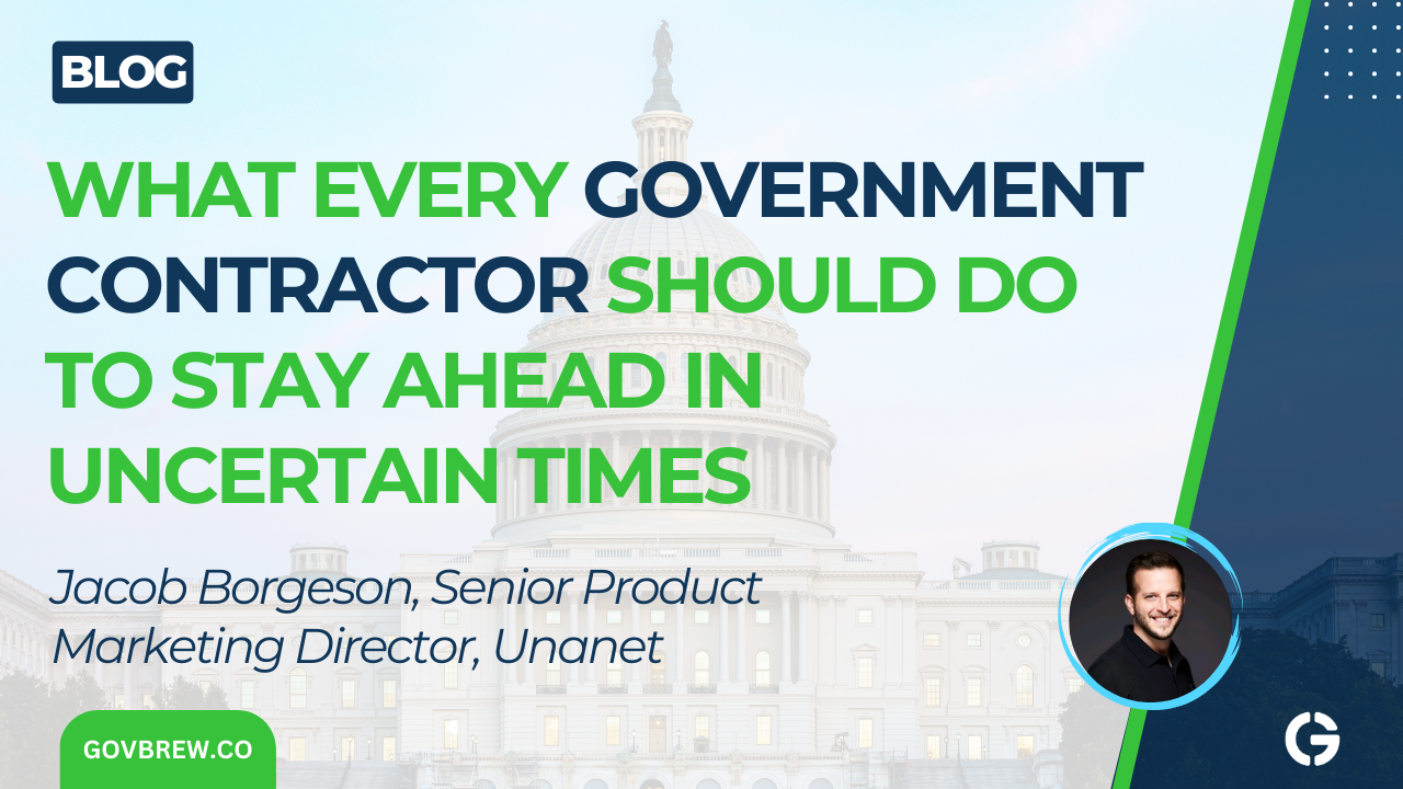 What Every Government Contractor Should Do to Stay Ahead in Uncertain Times