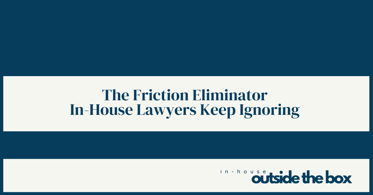 The Friction Eliminator In-House Lawyers Shouldn't Ignore