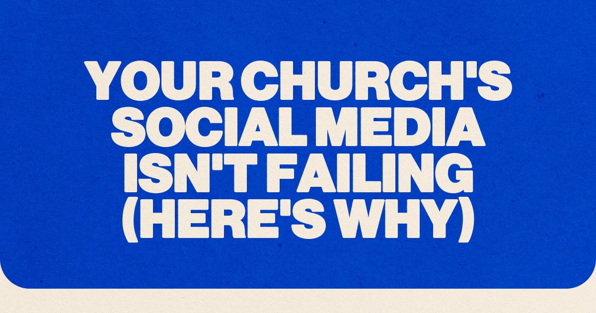 Your Church's Social Media Isn't Failing (Here's Why)