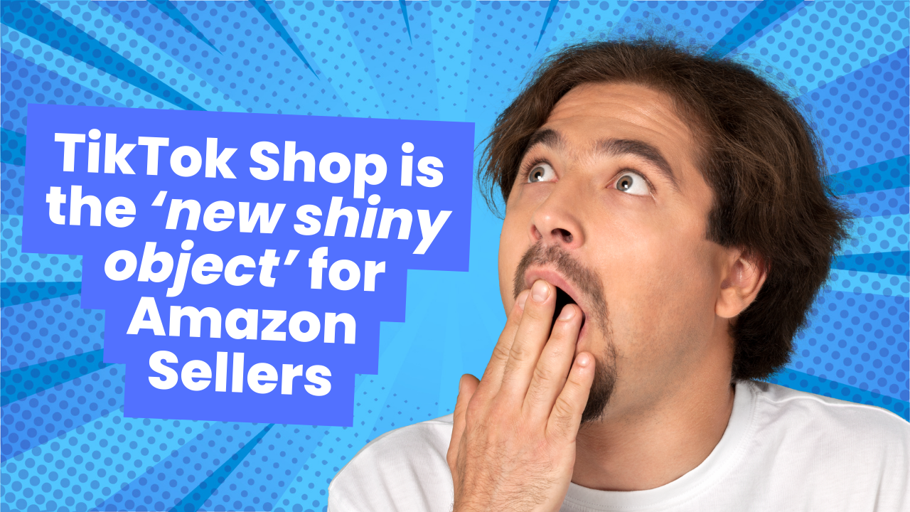 Why TikTok Shop is the ‘new shiny object’ to Amazon Sellers