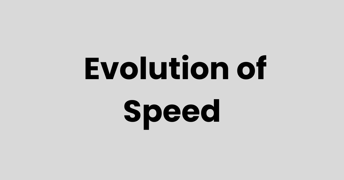 The New Evolution of Speed