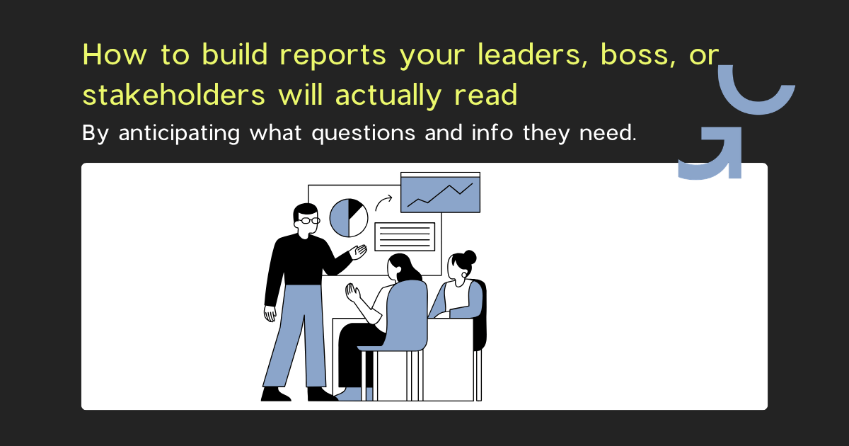 How to Build Reports Your Stakeholders, Leaders, or Boss Will Actually Read