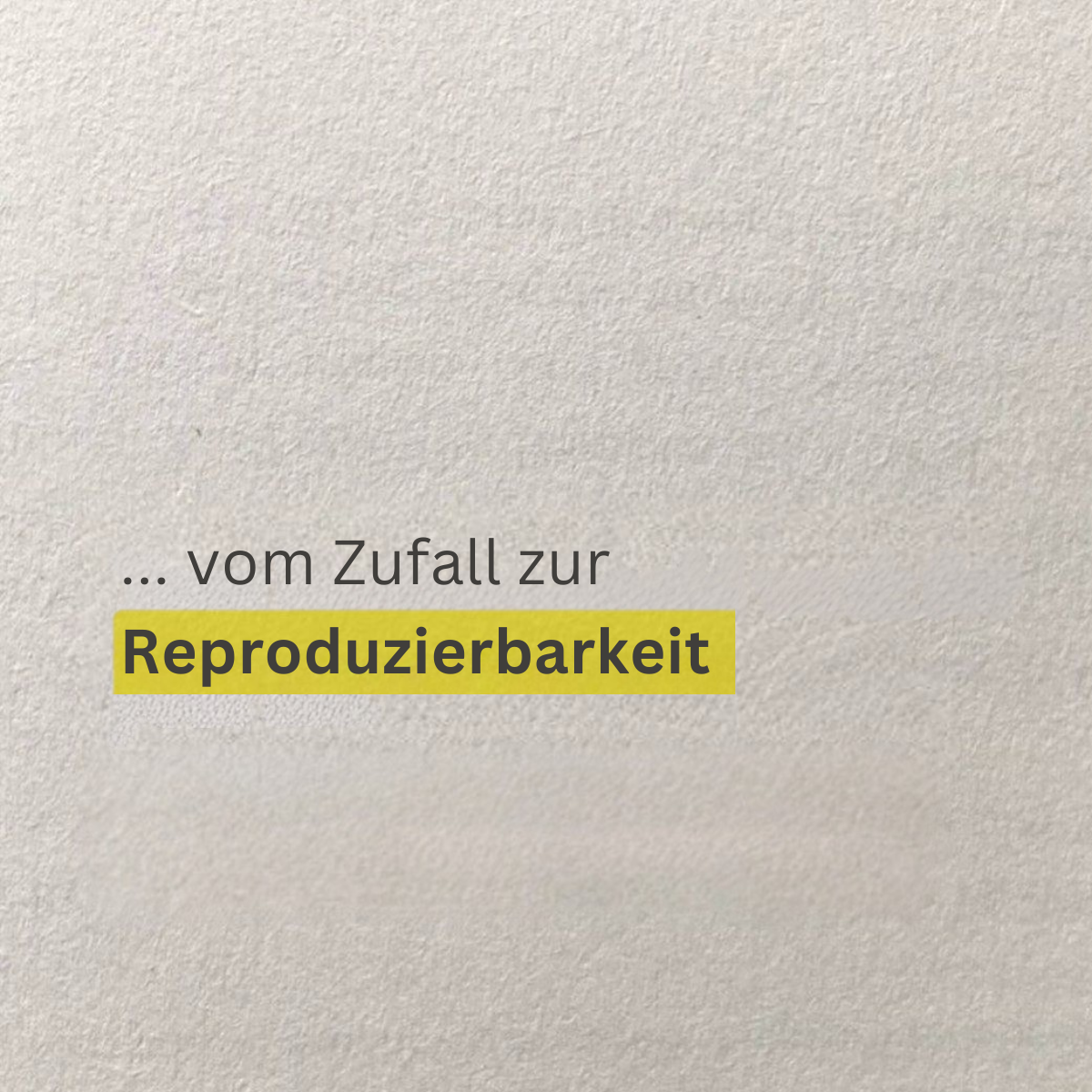 Vom Zufall zur Reproduzierbarkeit