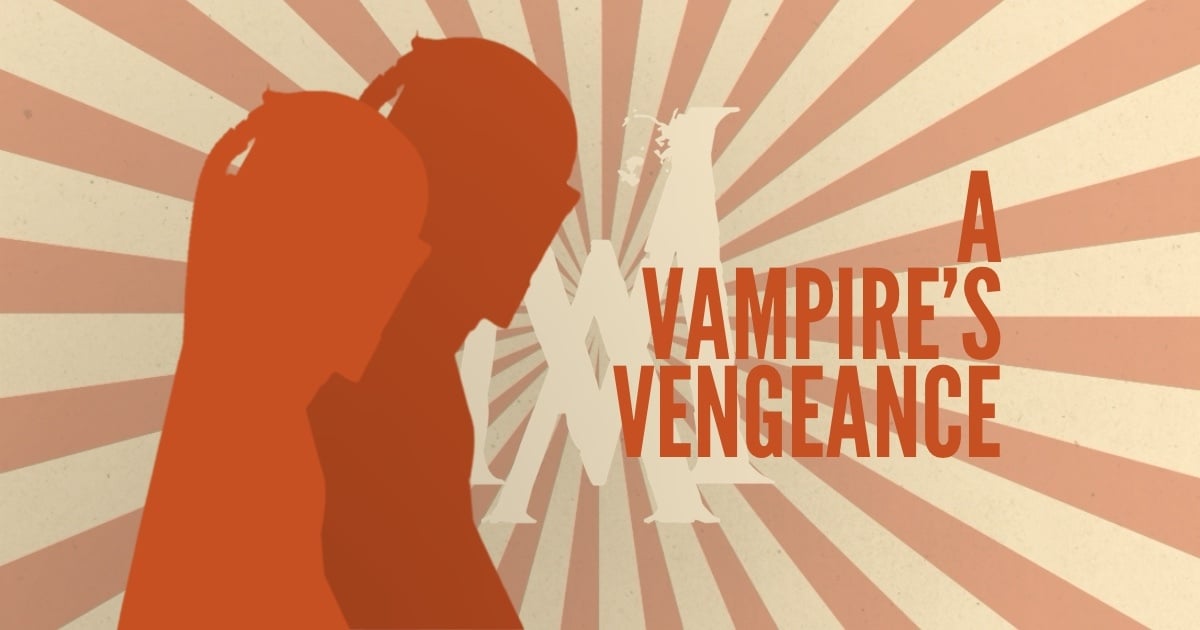 🩸 A Vampire's Vengeance, Part VII