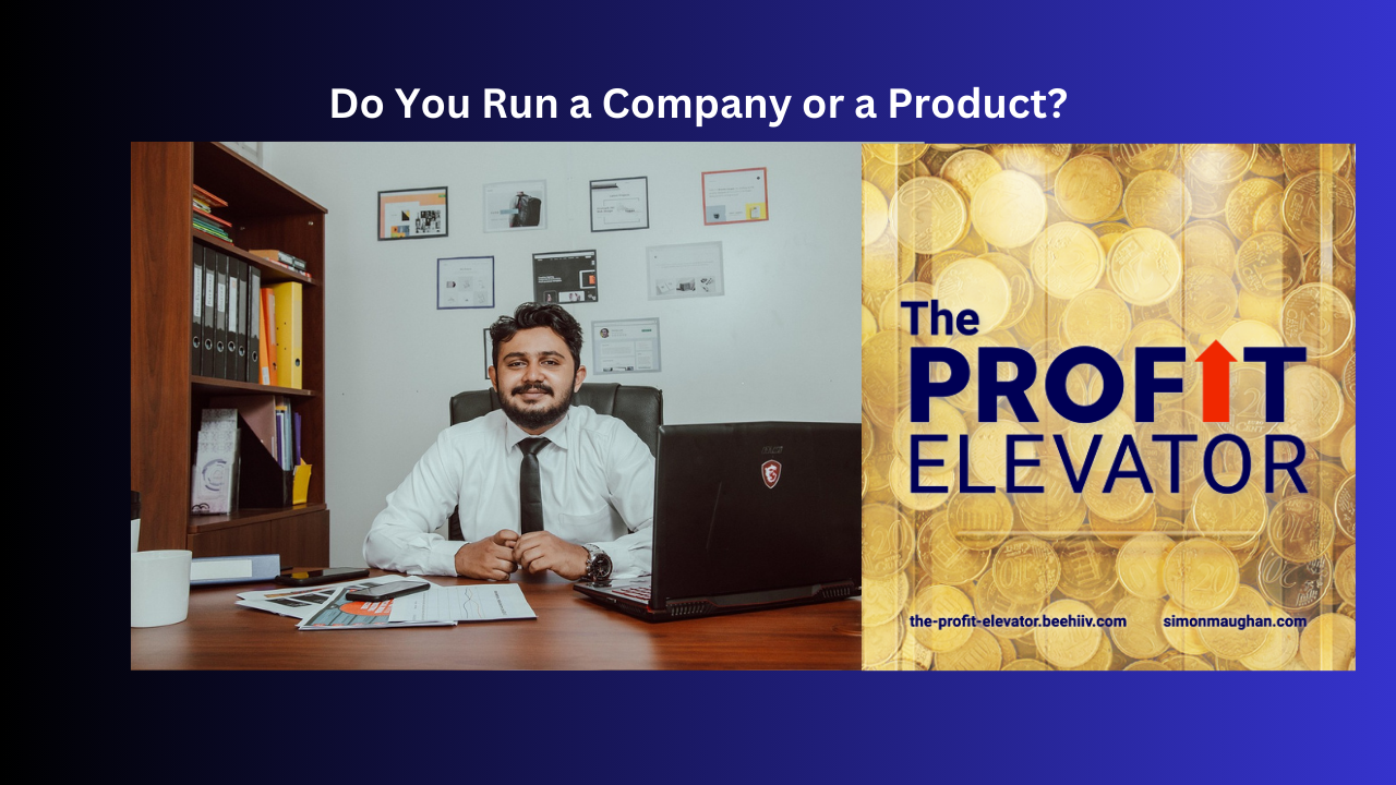 Do You Run a Company or a Product?