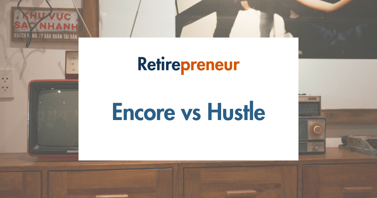 Encore Career vs. Side Hustle: What’s Right for You in Retirement?