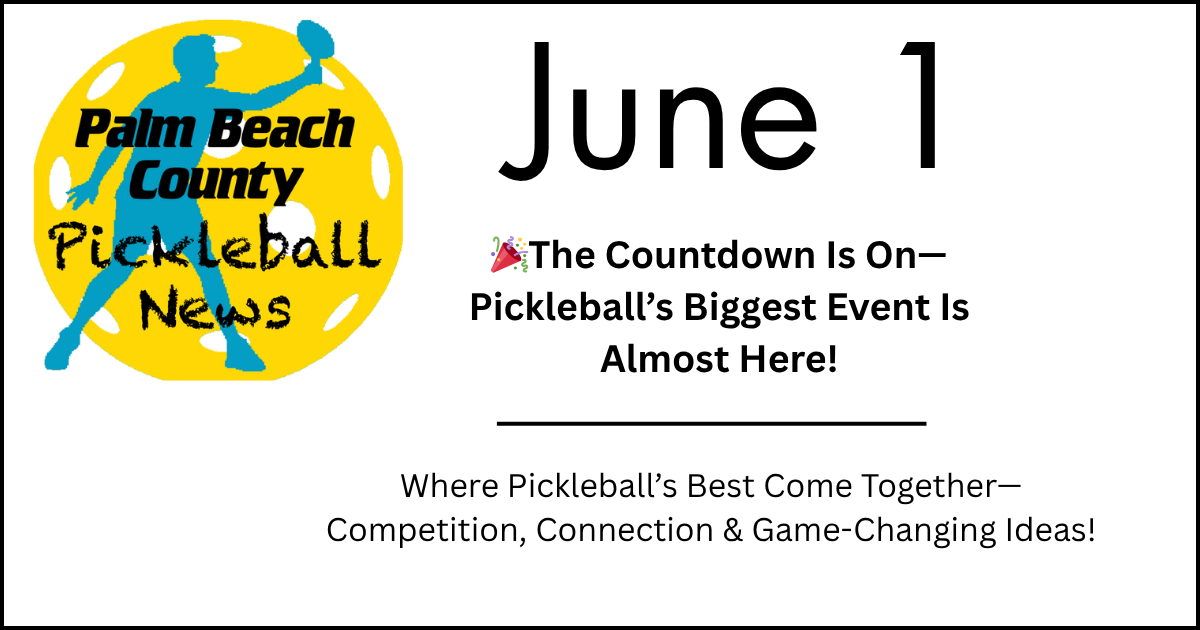 June 1st: The Countdown Is On—Pickleball’s Biggest Event Is Almost Here!