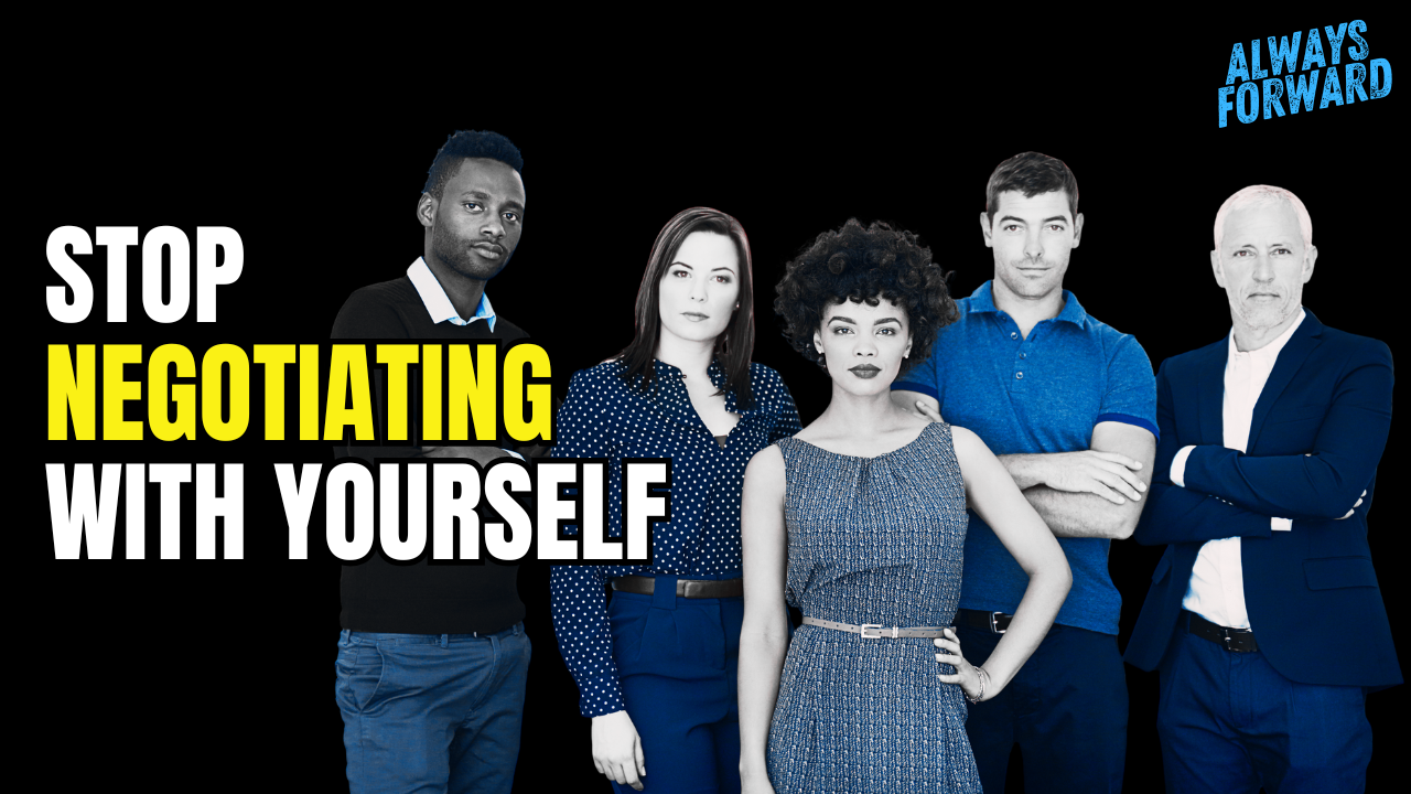 Stop Negotiating With Yourself