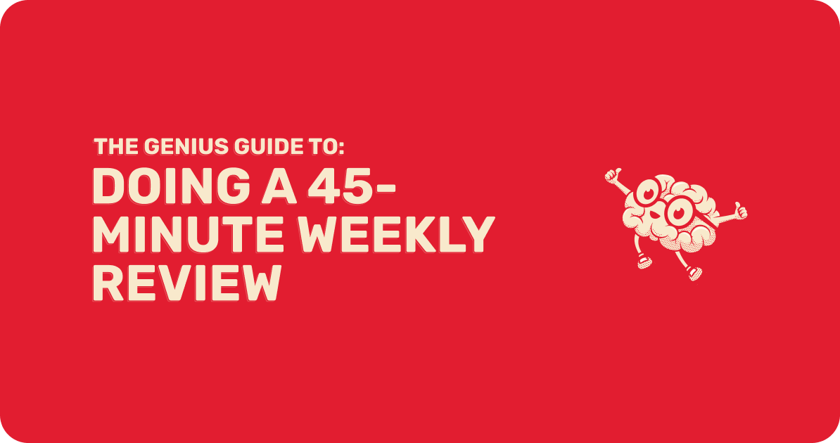 The Genius Guide To Doing A 45-Minute Weekly Review 