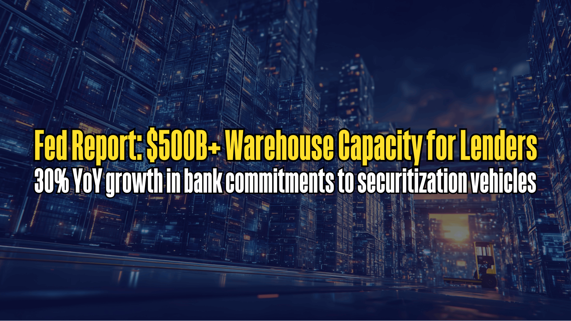 Fed Report: $500B+ Warehouse Capacity for Lenders
