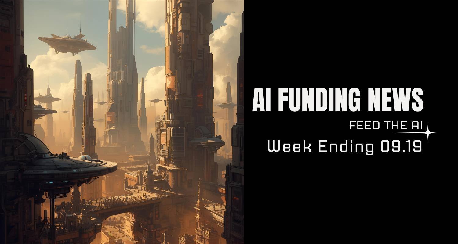 AI Funding News: Week Ending 09.19
