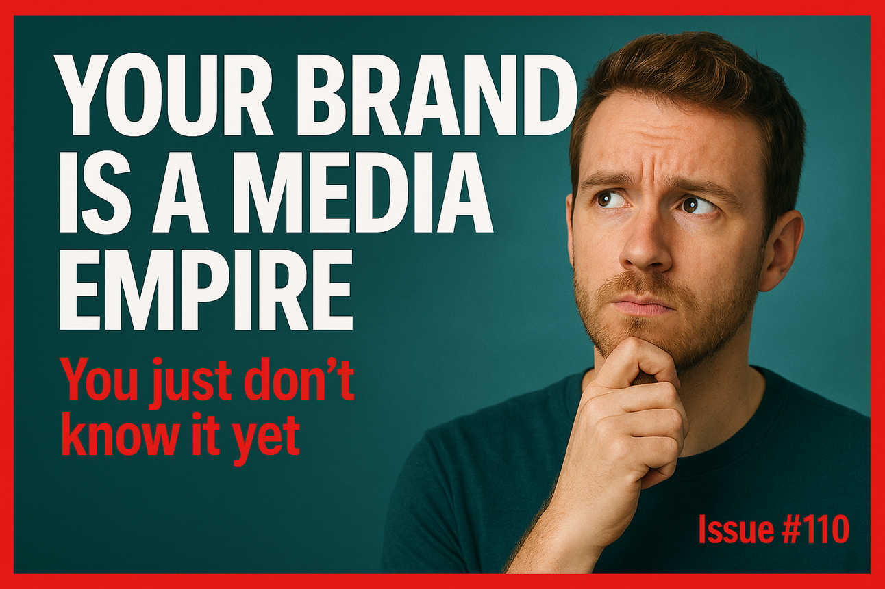 Your Brand Is A Media Empire (You Just Don't Know It Yet)