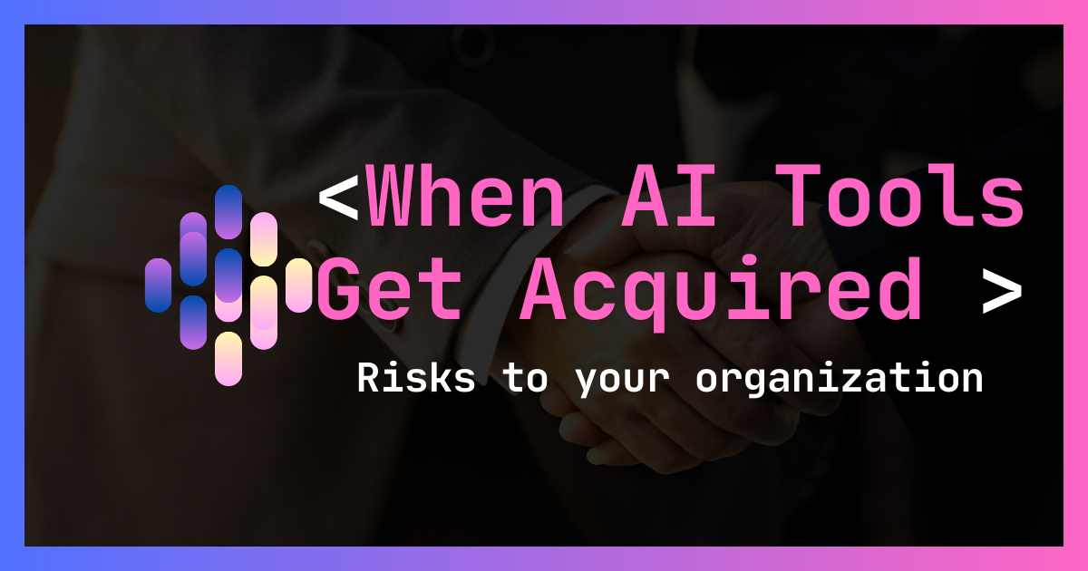 What Happens When Your AI Tool Gets Acquired?