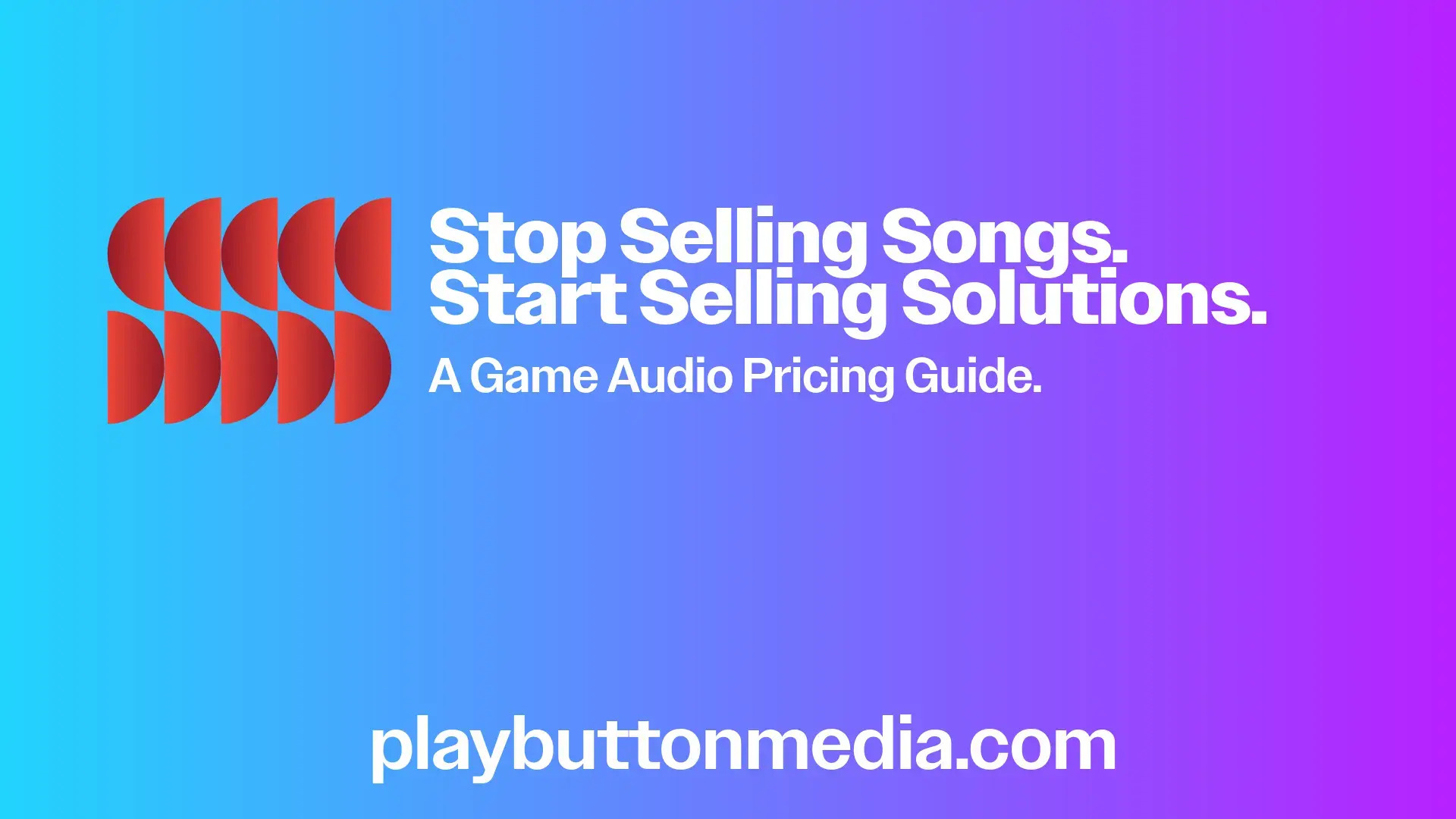 Stop Selling Songs. Start Selling Solutions. (A Game Audio Pricing Guide)