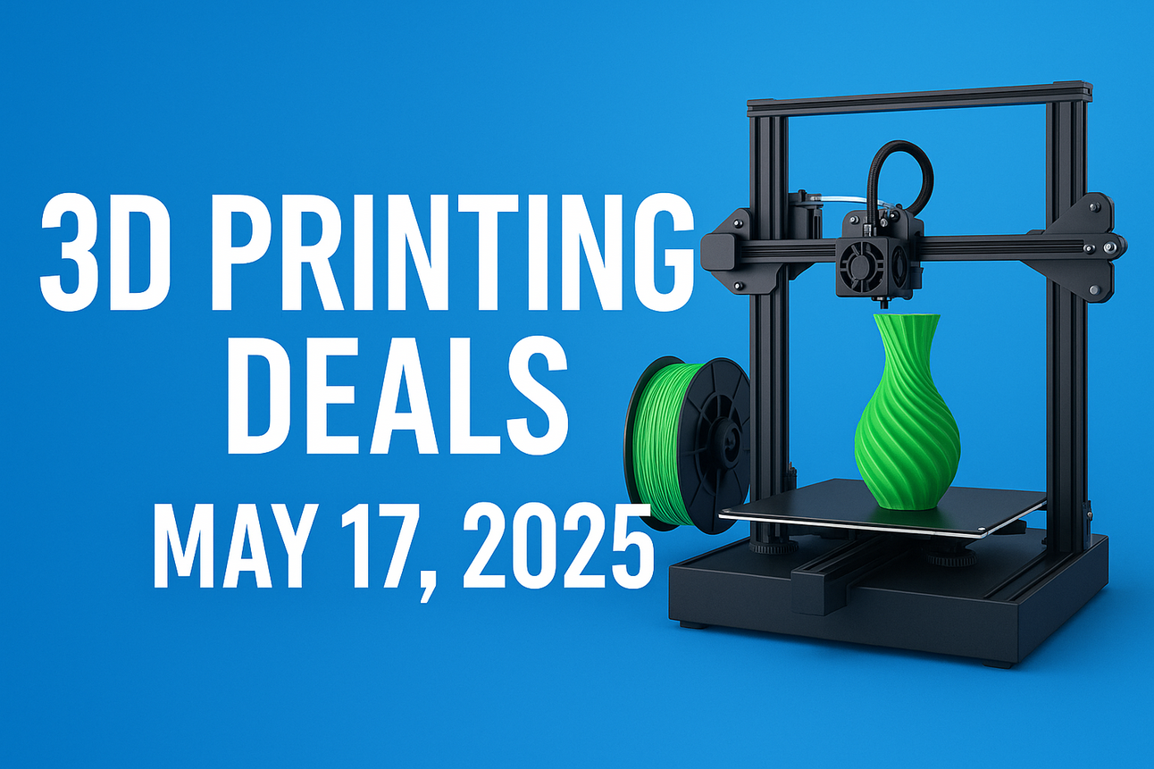 Today's 3D Printing Deals & Discounts May 17, 2025.