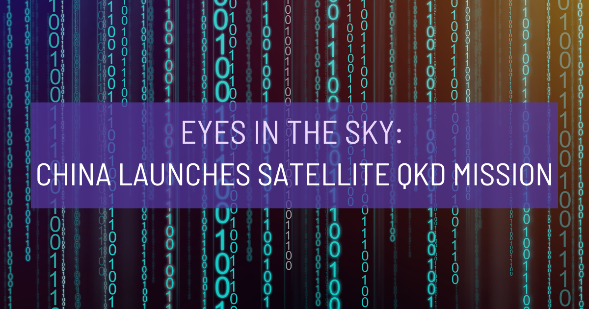 Eyes in the Sky: China Launches Satellite QKD Mission