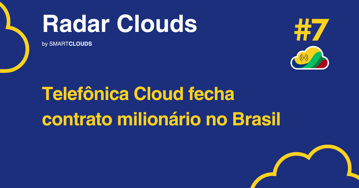 Radar Clouds #7:  Acordo milionário fortalece infraestrutura digital da Telefônica no Brasil