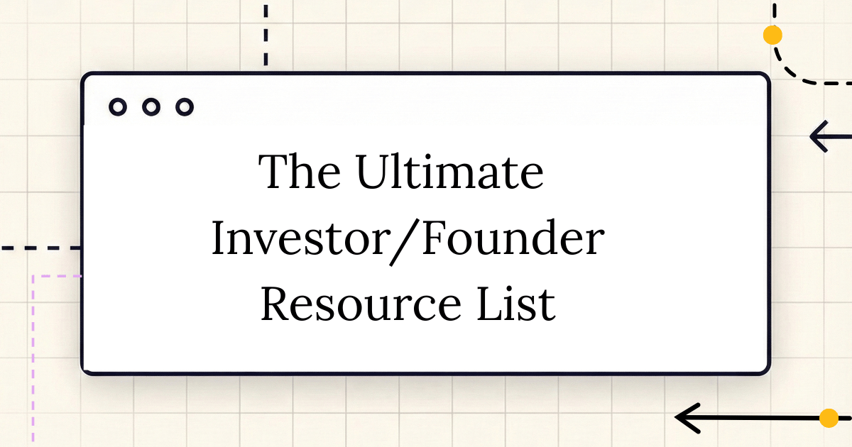 🧭 The Ultimate Investor/Founder Resource Guide
