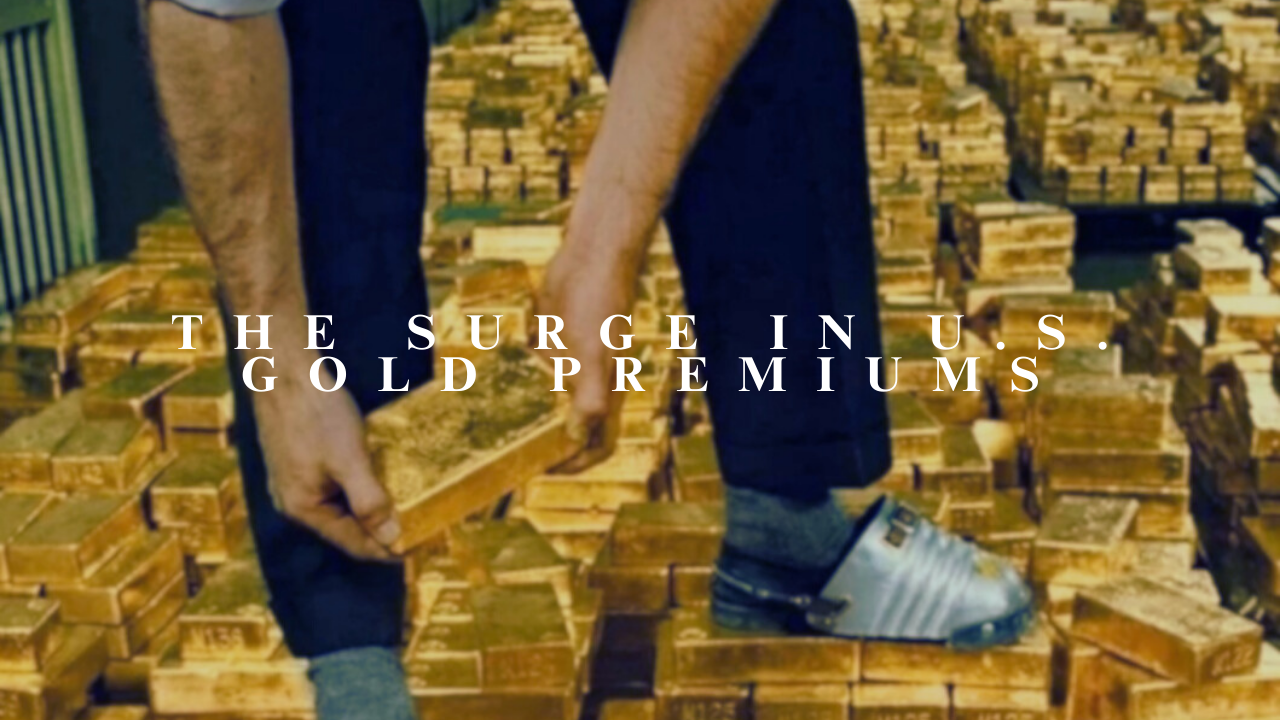 The Surge in U.S. Gold Premiums
