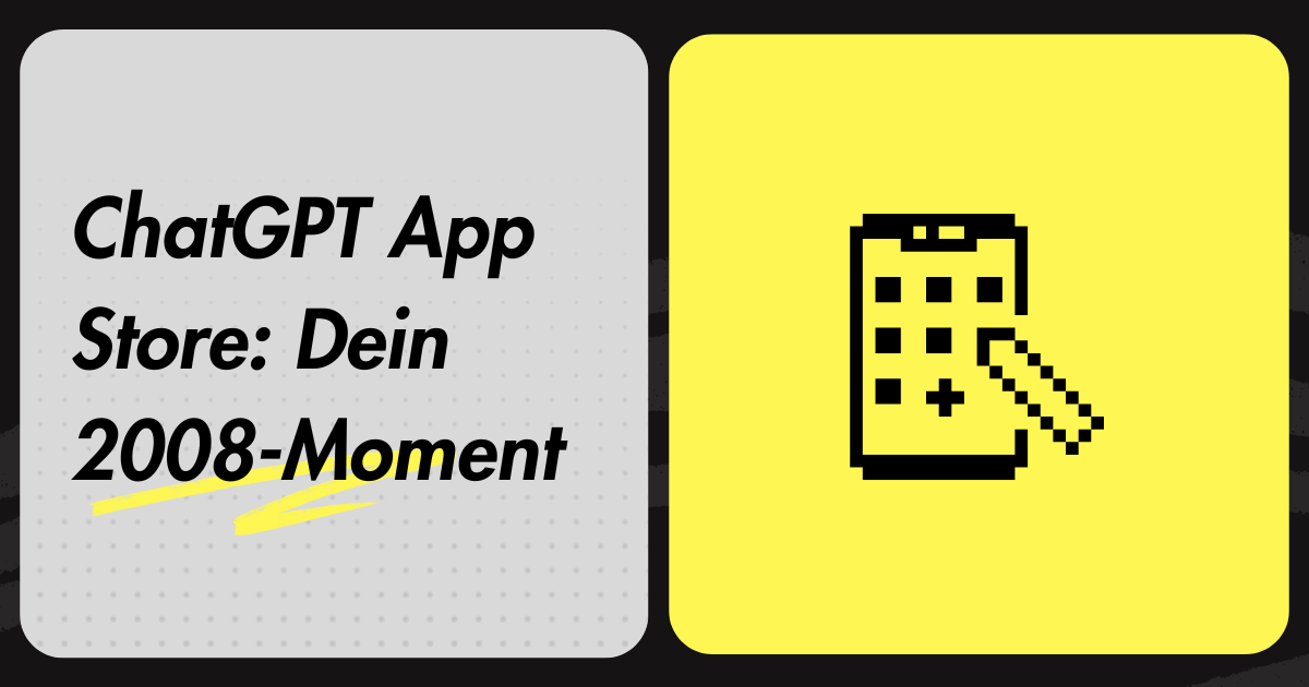 ChatGPT App Store: Dein 2008-Moment