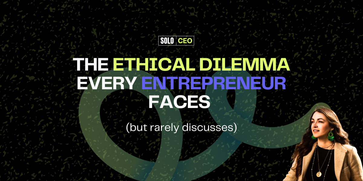The ethical dilemma every entrepreneur faces (but rarely discusses)