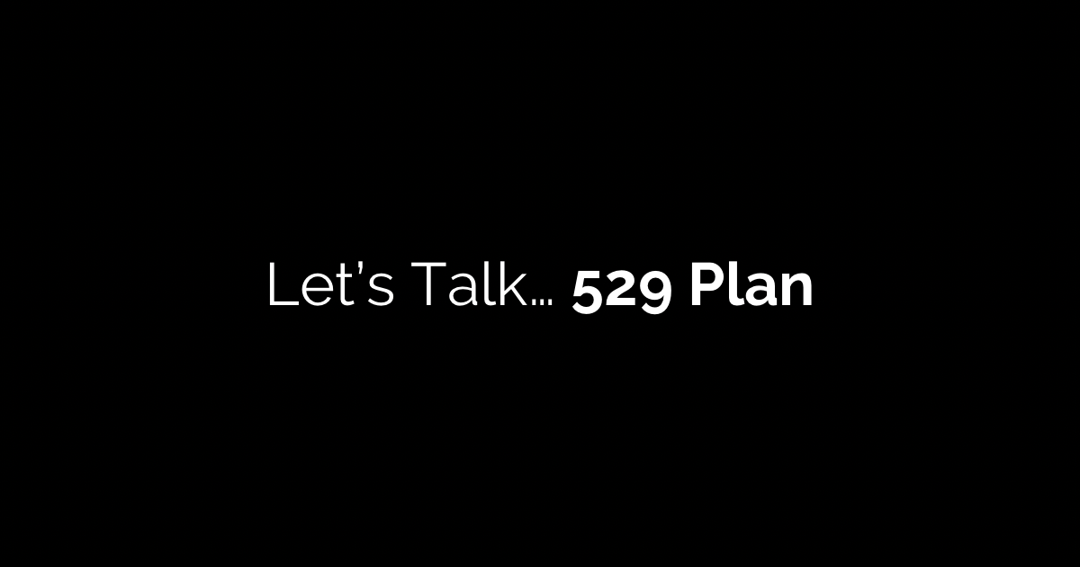 Let's Talk... 529 Plan