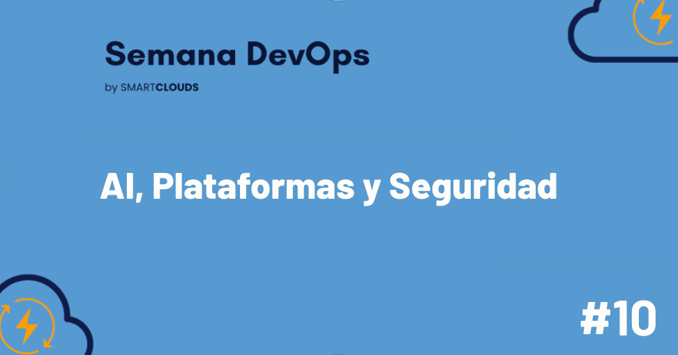 AI, Plataformas y Seguridad ON FIRE 🔥