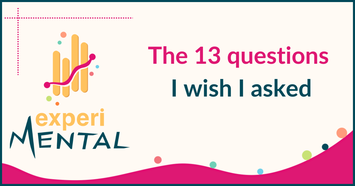 Log #047 | The 13 questions I wish I asked