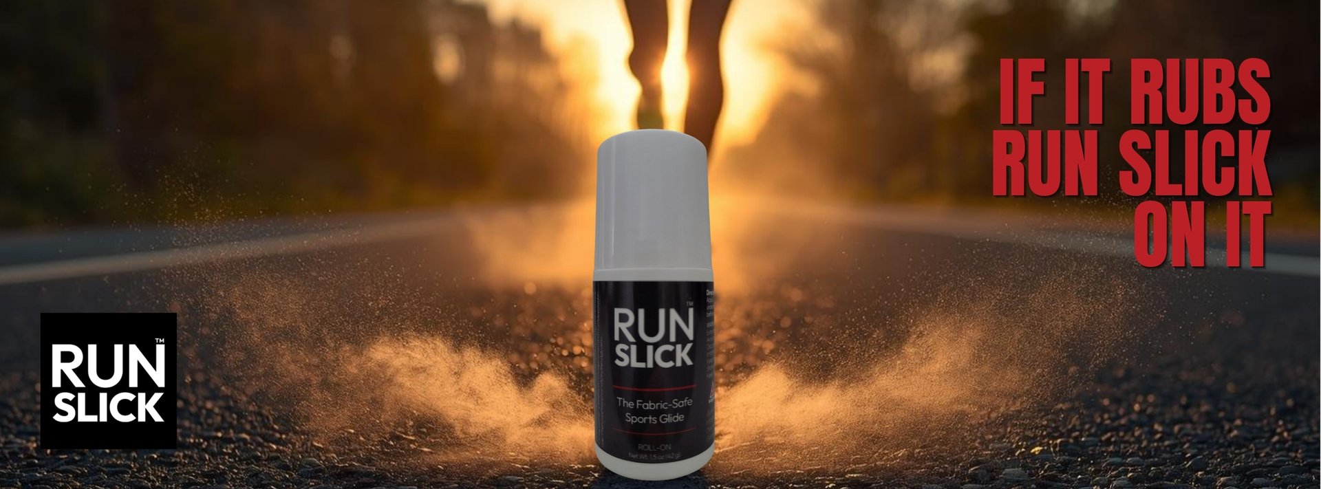 If you rub, Run Slick™ on it