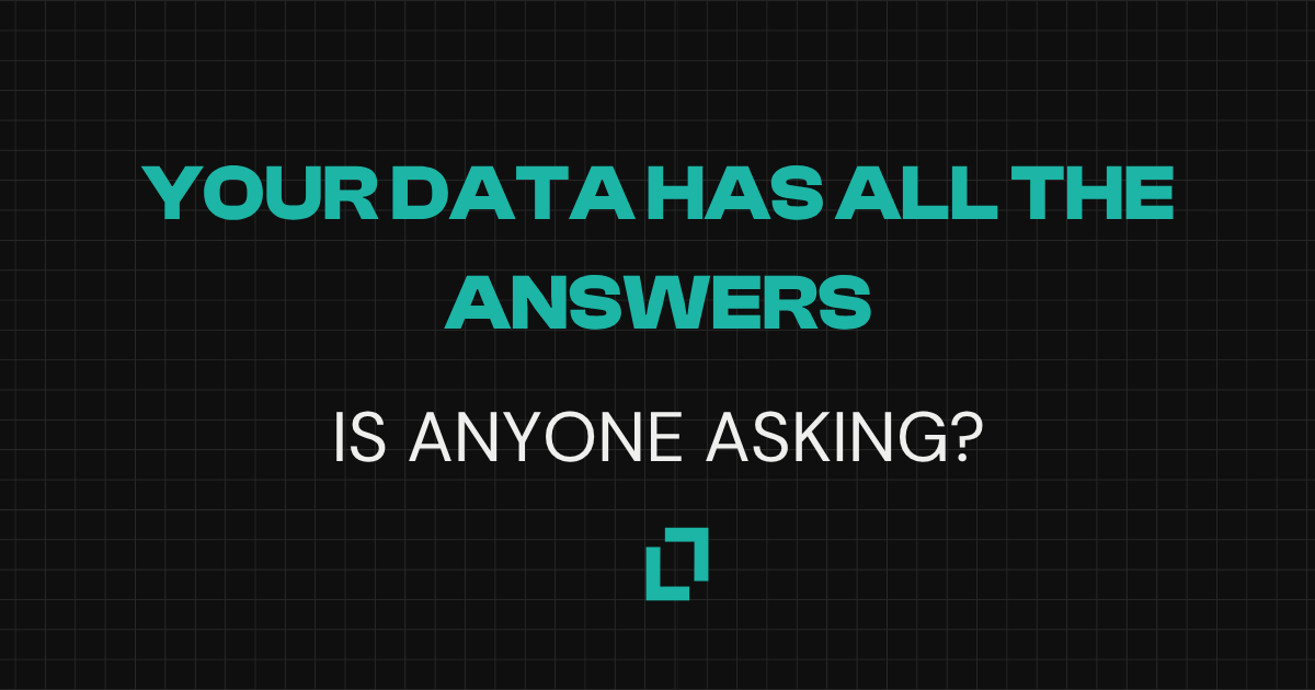 Stop reporting on your data. Start interrogating it.