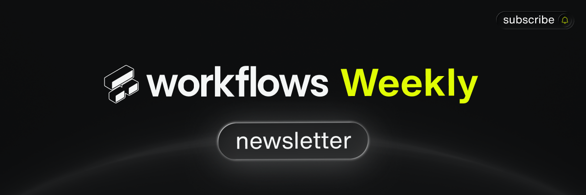 Workflows Weekly #10 🚀
