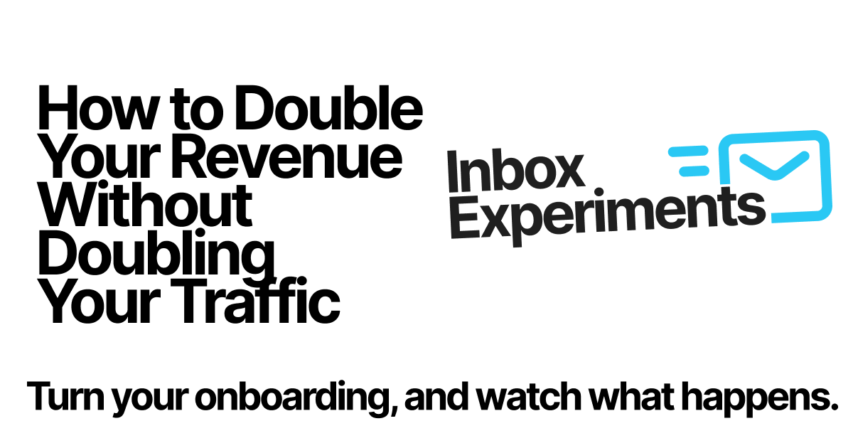 How to Double Your Revenue Without Doubling Your Traffic | Inbox Experiments #16