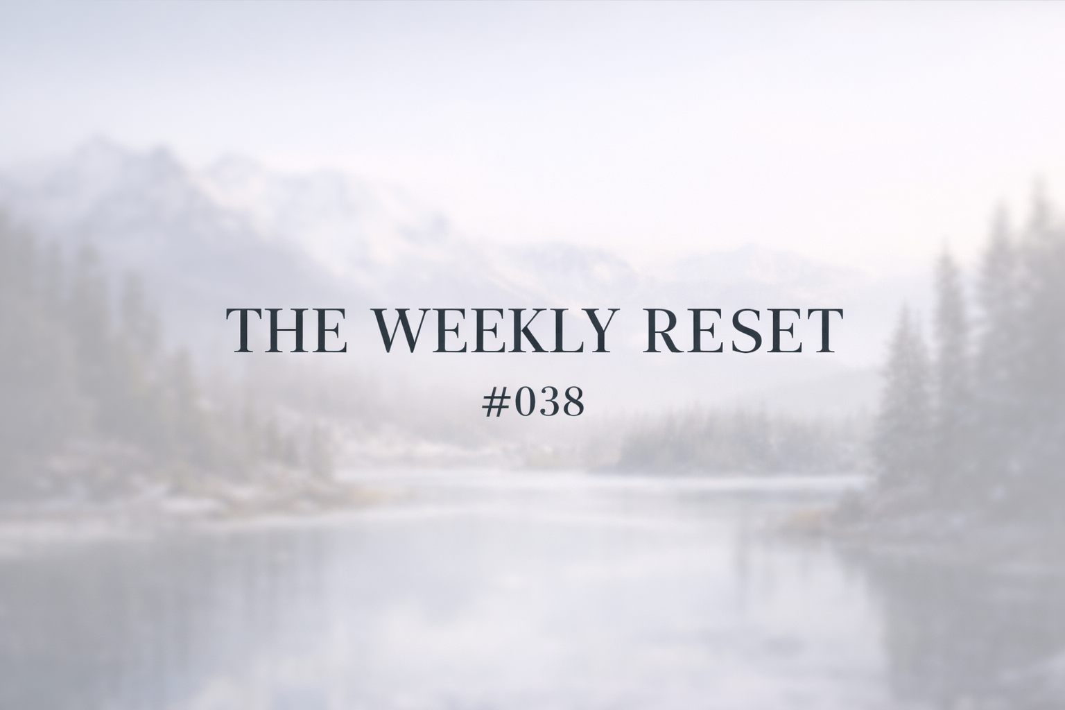 The Weekly Reset 🧭 #038