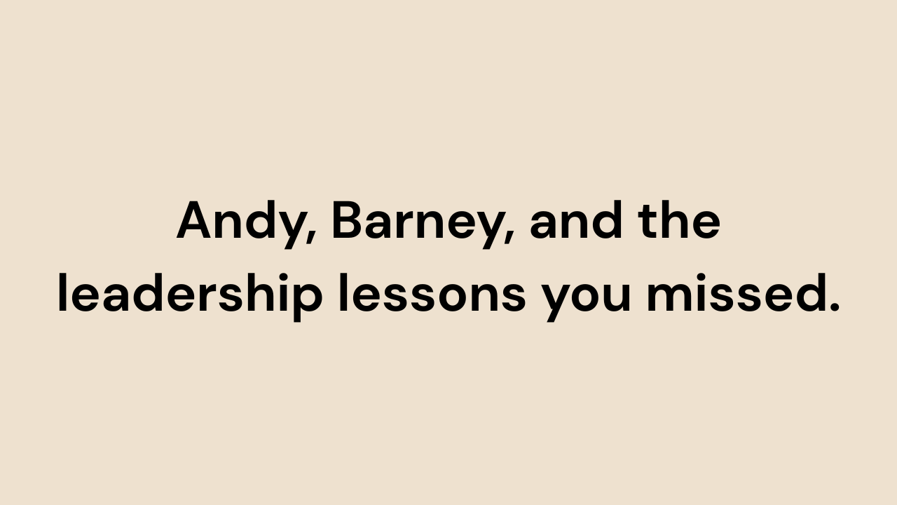 Andy, Barney, and the leadership lessons you missed.