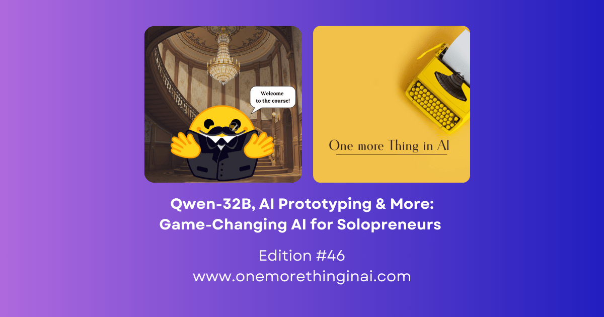 🔥 🚀 Qwen-32B, AI Prototyping & More: Game-Changing AI for Solopreneurs