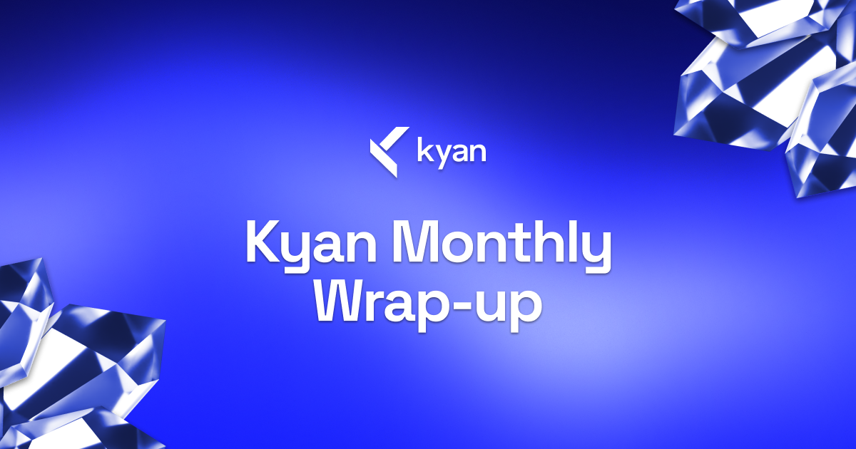 Kyan Monthly Wrap-up