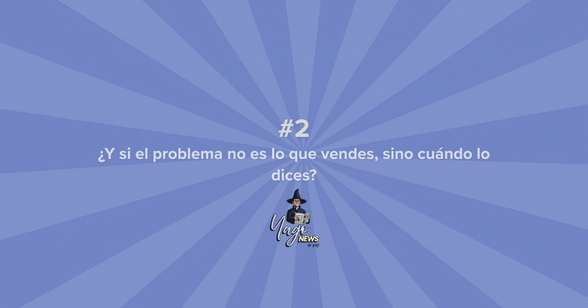 Yago News #02: El error de hacer todo bien pero en el orden incorrecto