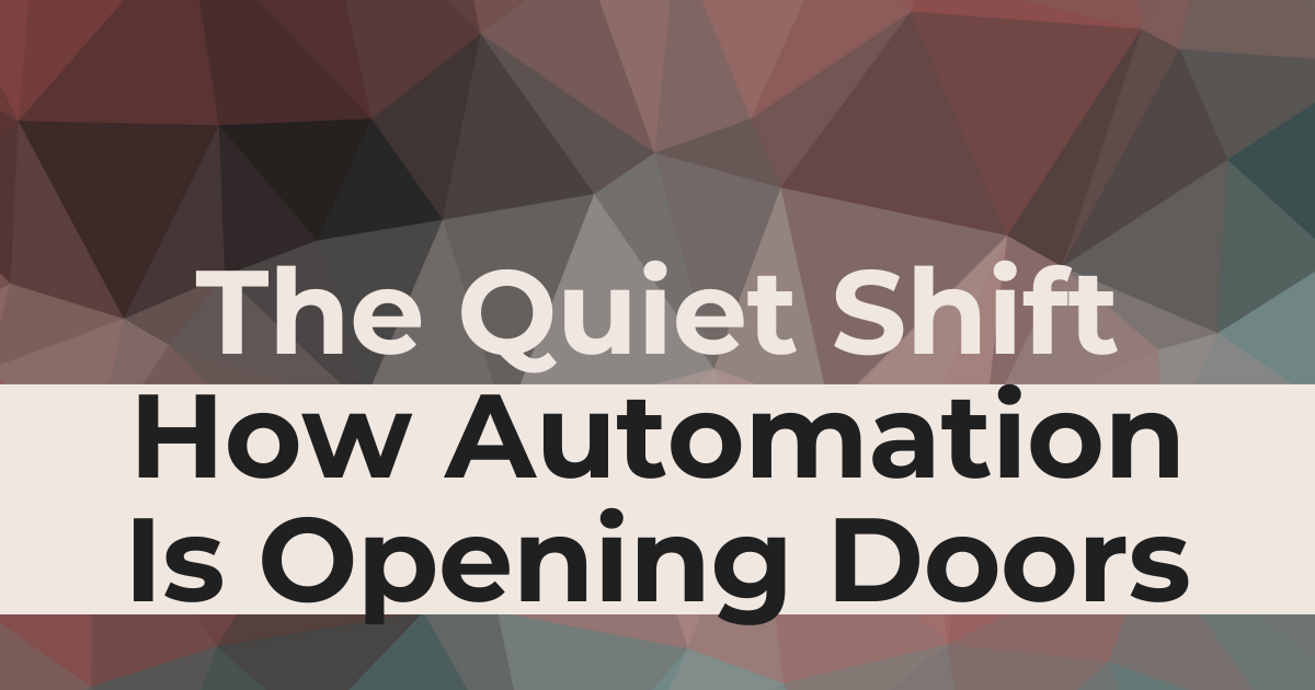 The Quiet Shift: How Automation Is Opening Doors