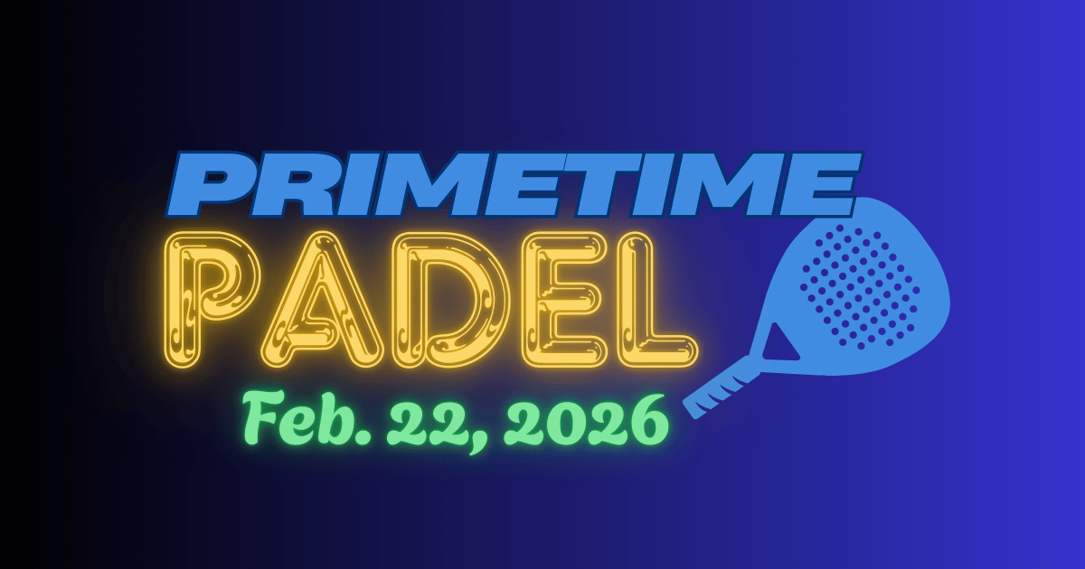 Primetime Padel: Feb. 22 Edition 