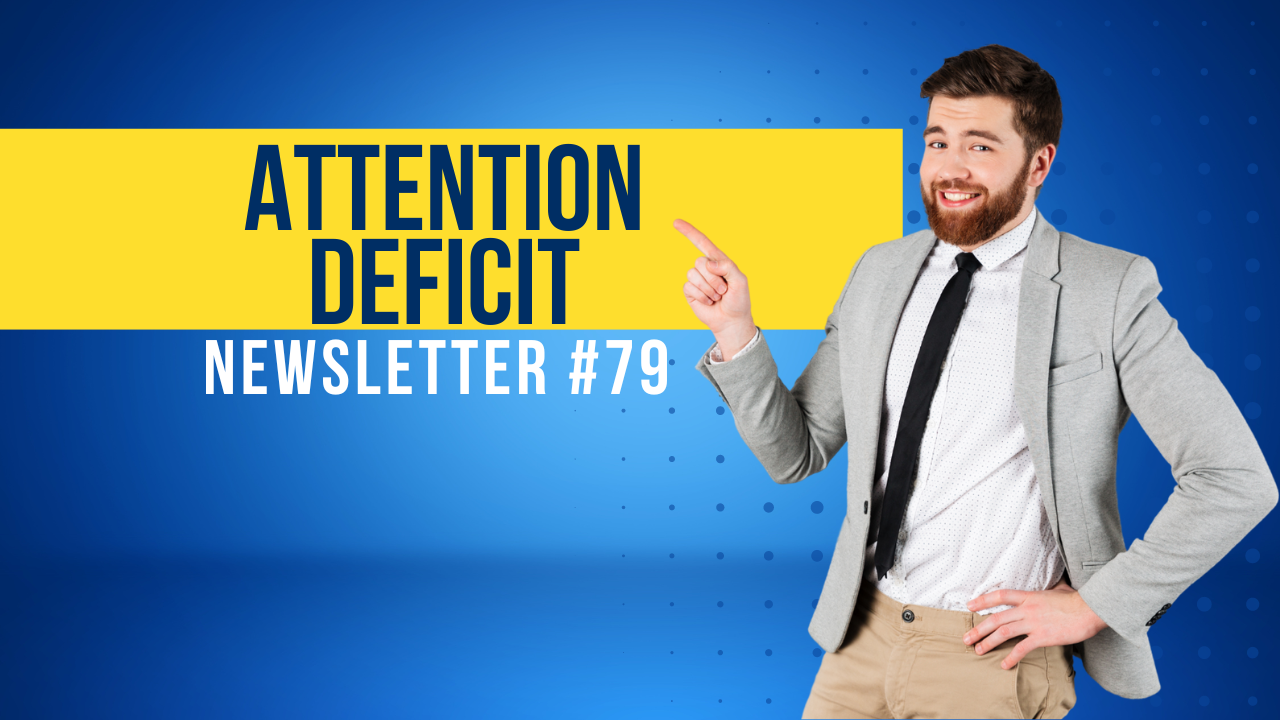 Newsletter #79: 👀 ATTENTION DEFICIT