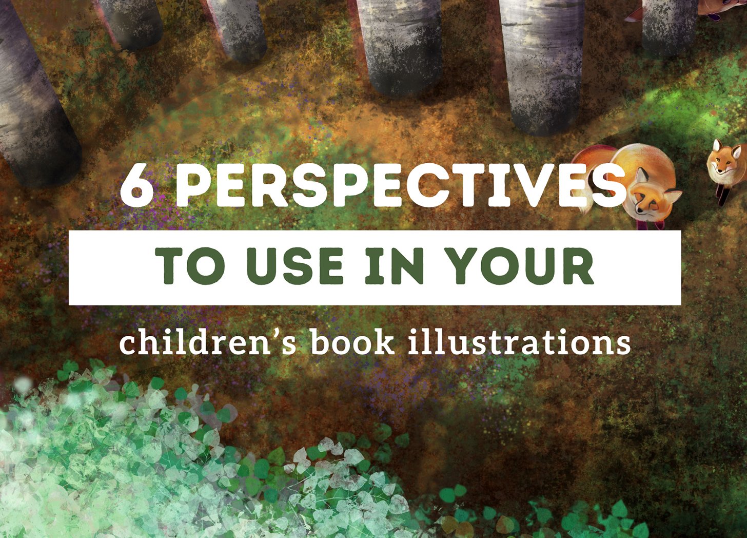 Six Different Perspectives to Use in Your Children’s Book Illustrations