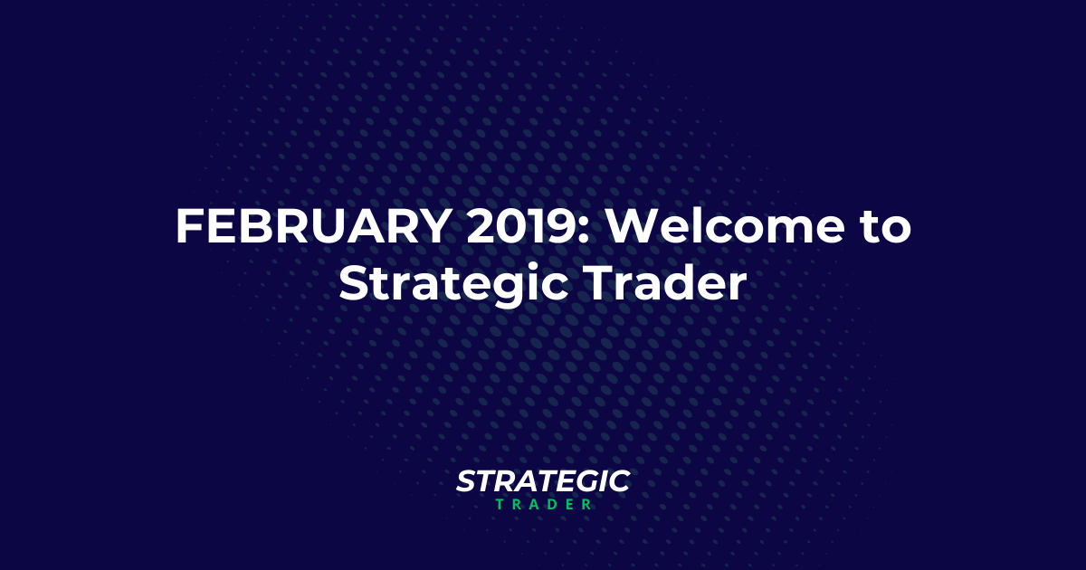 February 2019: Welcome to Strategic Trader
