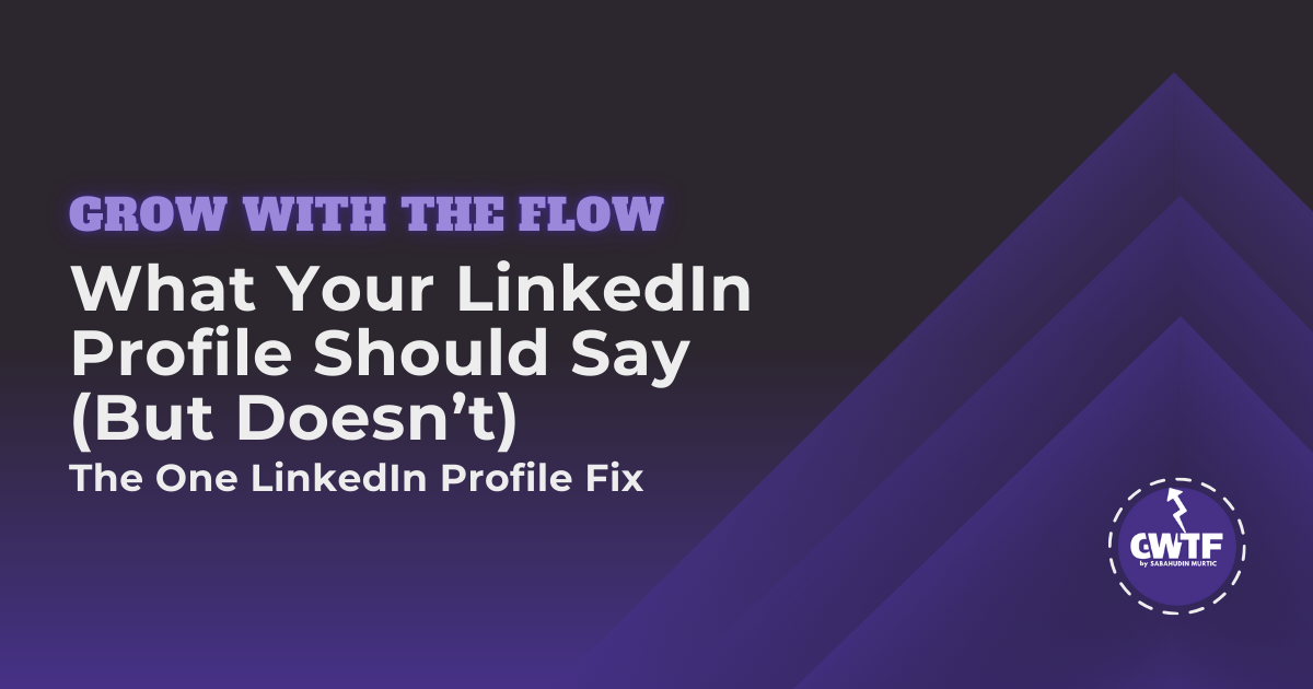 What Your LinkedIn Profile Should Say (But Doesn’t)