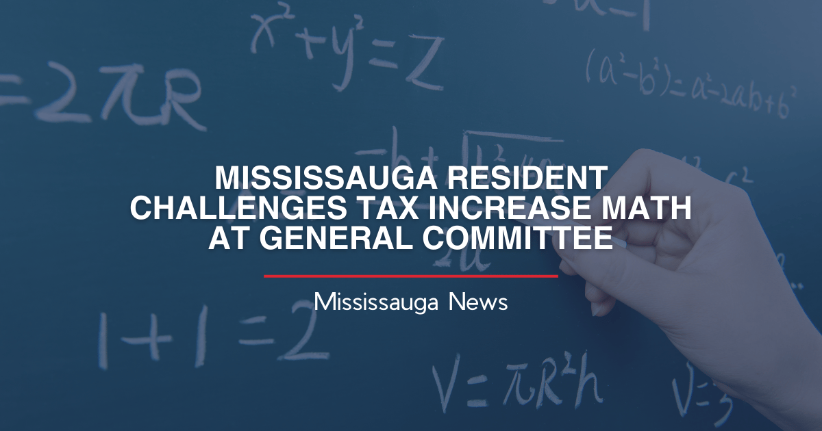 MISSISSAUGA RESIDENT CHALLENGES TAX INCREASE MATH AT GENERAL COMMITTEE