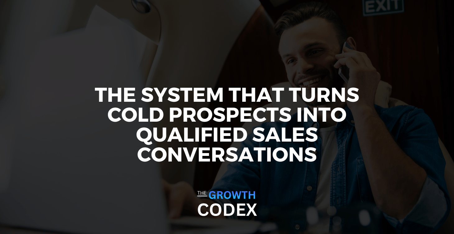 The System That Turns Cold Prospects Into Qualified Sales Conversations
