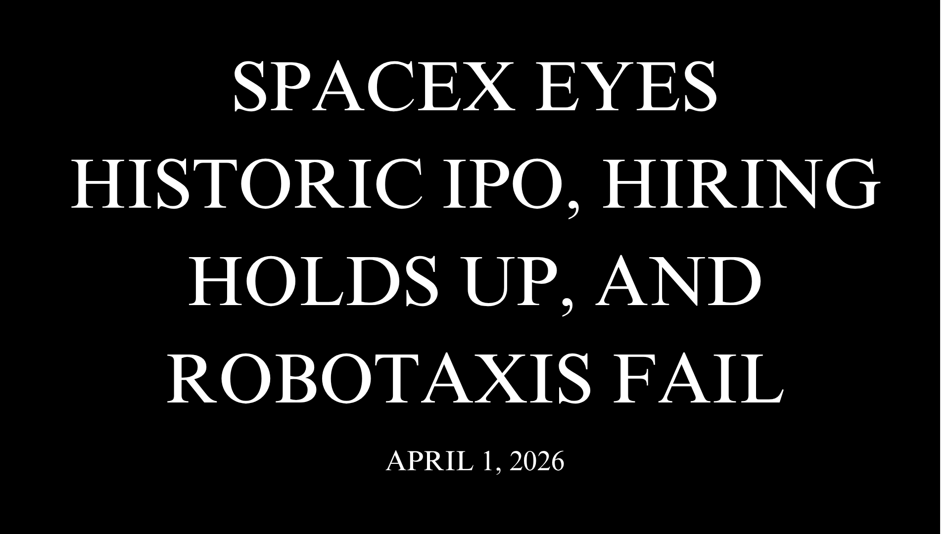 SpaceX Eyes Historic IPO, Hiring Holds Up, and Robotaxis Fail